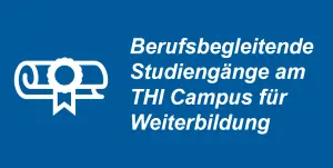 Berufsbegleitende Studiengänge am THI Campus für Weiterbildung